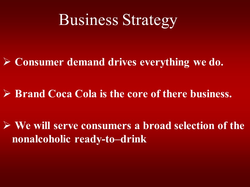 Business Strategy   Consumer demand drives everything we do.   Brand Coca